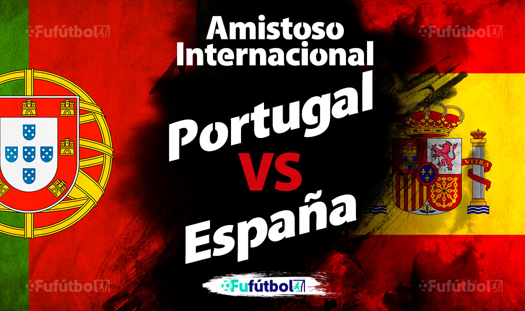 Portugal vs España en VIVO y en DIRECTO Amistoso FIFA