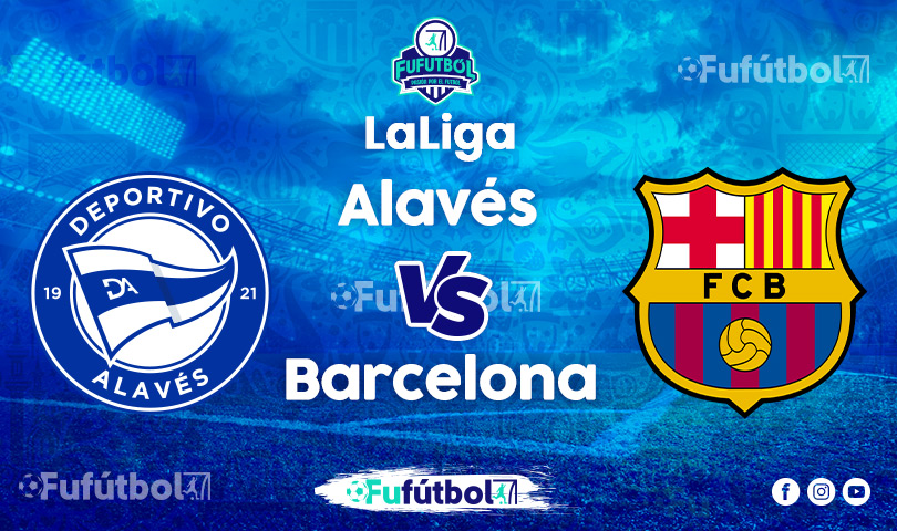 Alavés vs Barcelona en VIVO Online y en DIRECTO la Liga Española