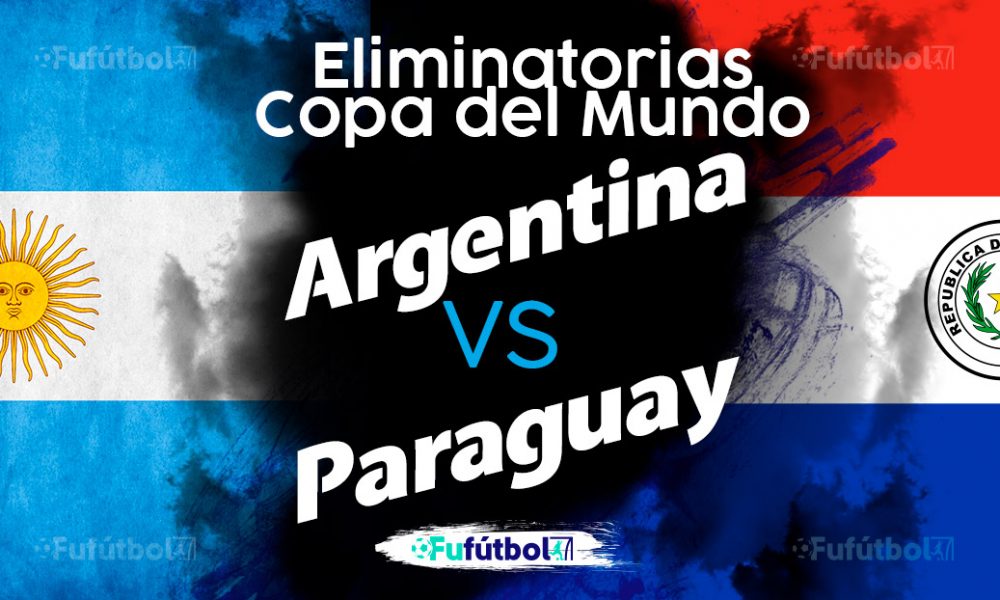 Ver Argentina vs Paraguay en EN VIVO y EN DIRECTO ONLINE por internet