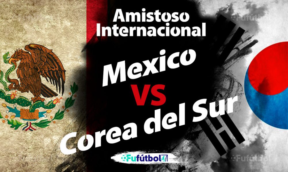 Ver México vs Corea del Sur en EN VIVO GRATIS y EN DIRECTO ONLINE por internet
