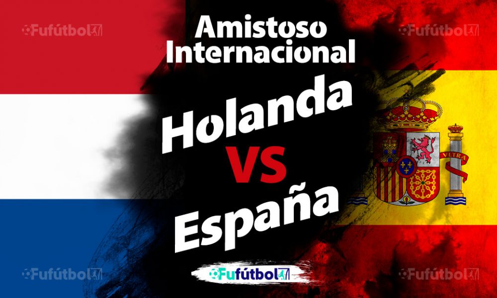 Ver Holanda vs España en EN VIVO GRATIS y EN DIRECTO ONLINE por internet