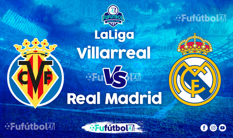 Villarreal vs Real Madrid en VIVO Online y en DIRECTO la Liga Española