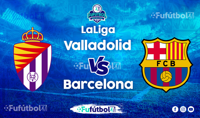 Ver Valladolid vs Barcelona en VIVO y en DIRECTO ONLINE por Internet