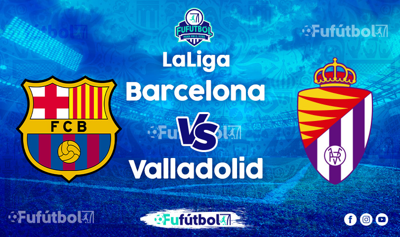 Ver Barcelona vs Valladolid EN VIVO y EN DIRECTO ONLINE por internet
