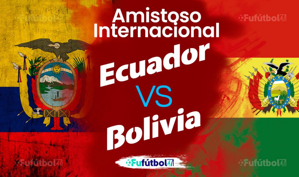 Ecuador vs Bolivia en VIVO ONLINE y en DIRECTO Amistoso FIFA Fufutbol