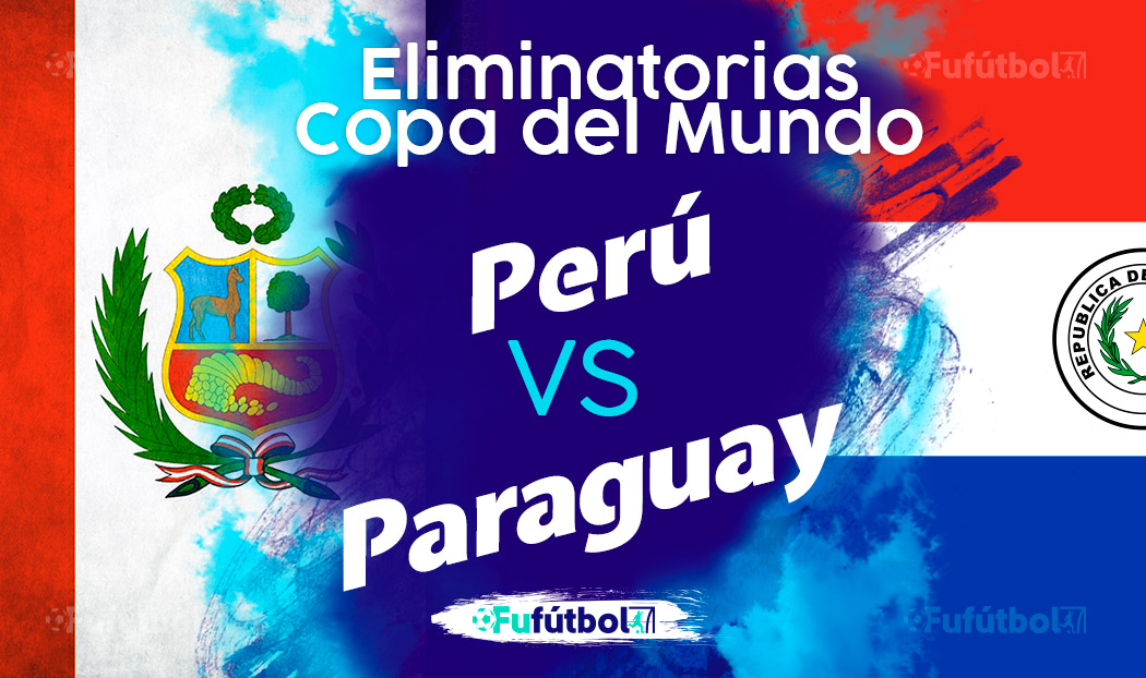 Ver Perú vs Paraguay en EN VIVO y EN DIRECTO ONLINE por internet