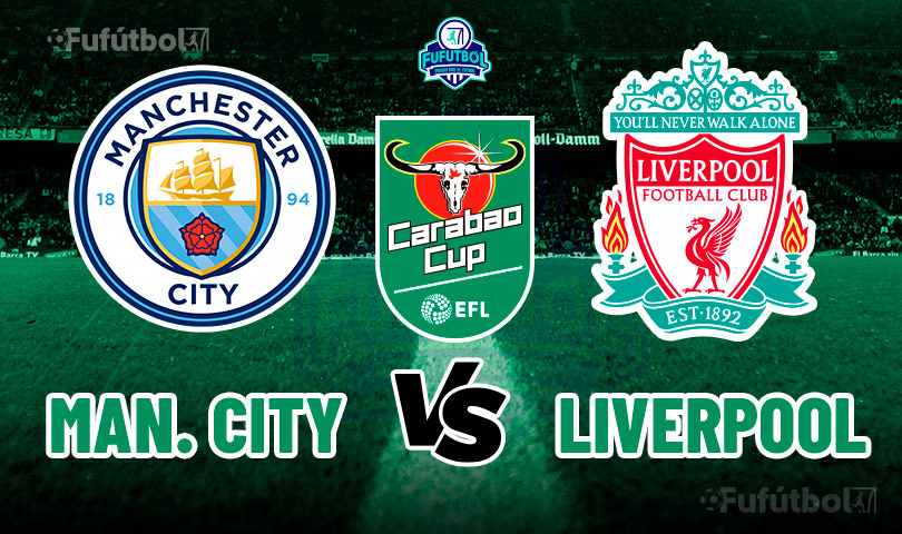 Ver Manchester City vs Liverpool en VIVO y en DIRECTO ONLINE por Internet la Carabao Cup
