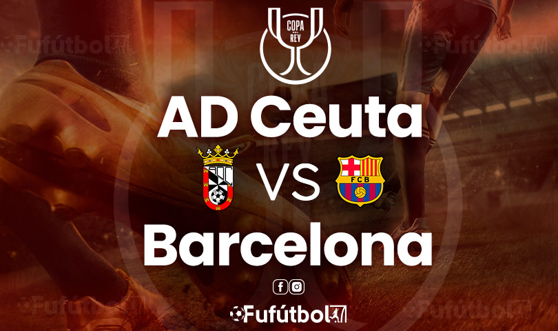 Ceuta vs Barcelona en VIVO Online y en DIRECTO la Copa del Rey