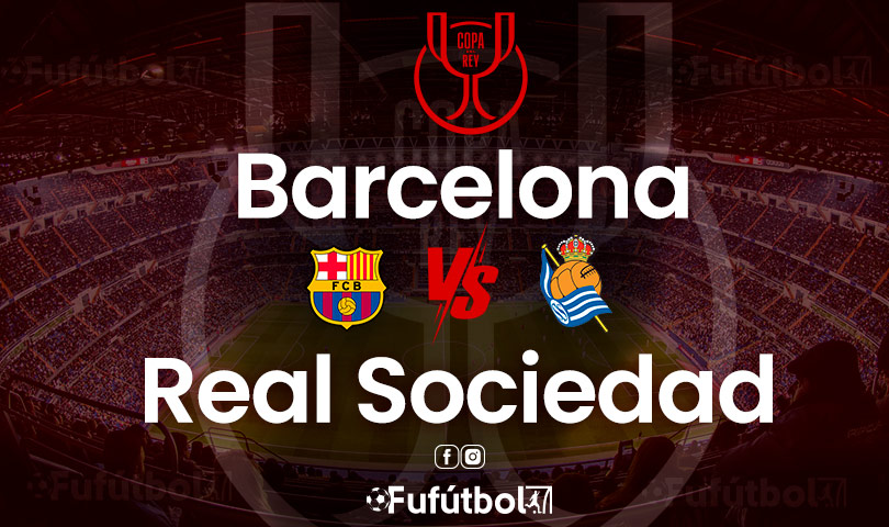 Barcelona vs Real Sociedad en VIVO Online y en DIRECTO la Copa del Rey