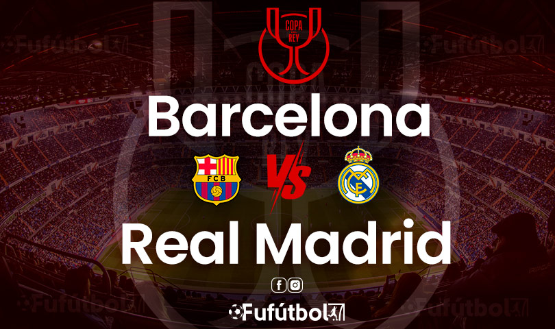 Barcelona vs Real Madrid en VIVO Online y en DIRECTO la Copa del Rey